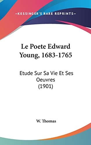 Le Poete Edward Young, 1683-1765: Etude Sur Sa Vie Et Ses Oeuvres (1901) (French Edition)
