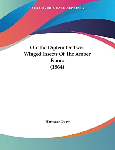 On The Diptera Or Two-Winged Insects Of The Amber Fauna (1864)