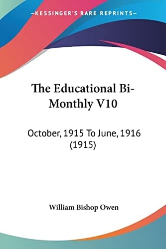 The Educational Bi-Monthly V10: October, 1915 To June, 1916 (1915)