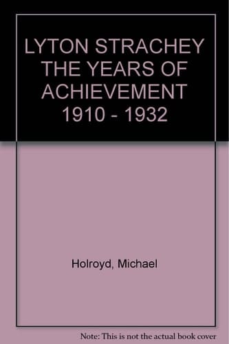 LYTON STRACHEY THE YEARS OF ACHIEVEMENT 1910 - 1932
