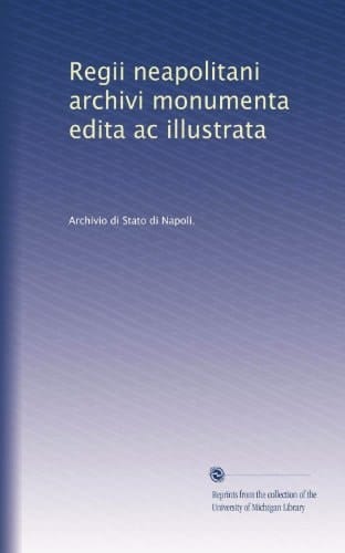 Regii neapolitani archivi monumenta edita ac illustrata (Italian Edition)