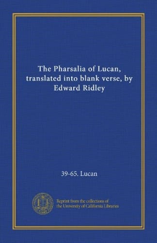 The Pharsalia of Lucan, translated into blank verse, by Edward Ridley