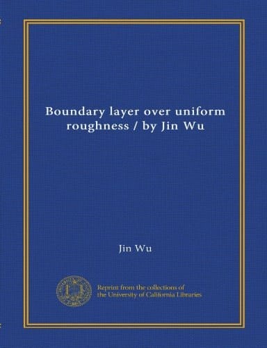 Boundary layer over uniform roughness / by Jin Wu