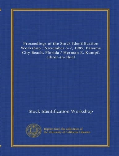 Proceedings of the Stock Identification Workshop : November 5-7, 1985, Panama City Beach, Florida / Herman E. Kumpf, editor-in-chief
