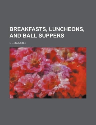 Breakfasts, luncheons, and ball suppers