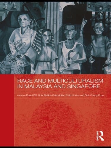 Race and Multiculturalism in Malaysia and Singapore (Routledge Malaysian Studies Series Book 8)