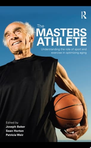 The Masters Athlete Understanding the Role of Sport and Exercise in Optimizing Aging