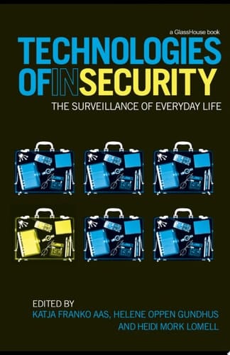 Technologies of InSecurity The Surveillance of Everyday Life