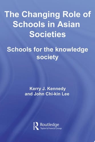 The Changing Role of Schools in Asian Societies Schools for the Knowledge Society