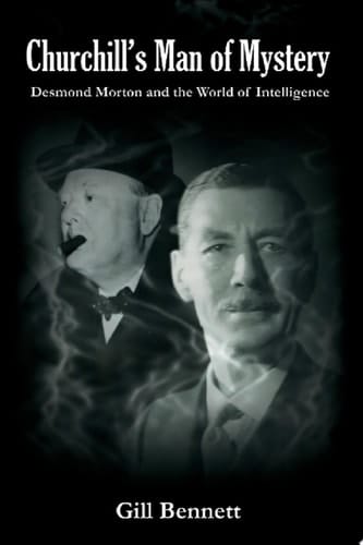 Churchill's Man of Mystery Desmond Morton and the World of Intelligence