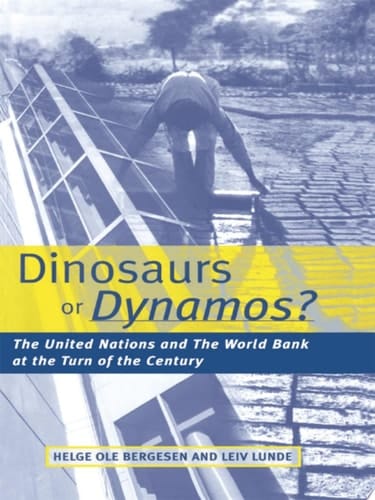 Dinosaurs or Dynamos The United Nations and the World Bank at the Turn of the Century