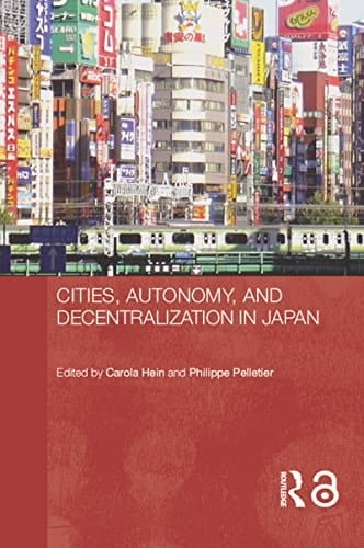 Cities, Autonomy, and Decentralization in Japan (Routledge Contemporary Japan Series Book 7)