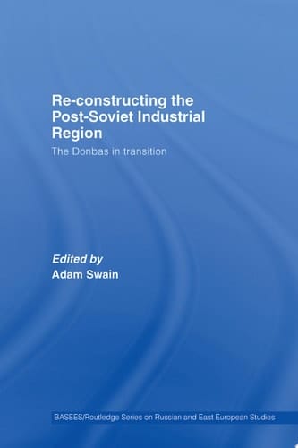 Re-Constructing the Post-Soviet Industrial Region The Donbas in Transition