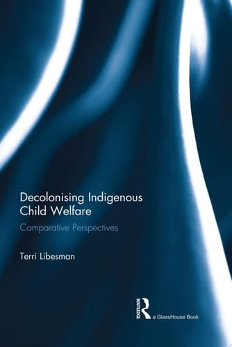 Decolonising Indigenous Child Welfare Comparative Perspectives