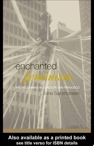 Enchanted Feminism The Reclaiming Witches of San Francisco