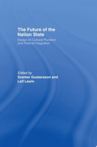 The Future of the Nation-State Essays on Cultural Pluralism and Political Integration