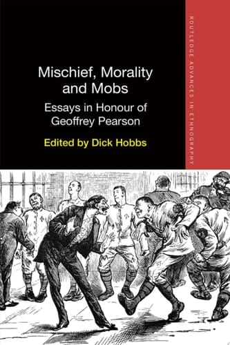 Mischief, Morality and Mobs Essays in Honour of Geoffrey Pearson