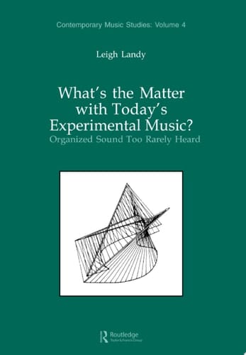 What's the Matter with Today's Experimental Music? Organized Sound Too Rarely Heard