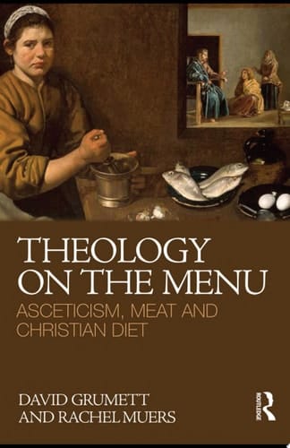 Theology on the Menu Asceticism, Meat and Christian Diet