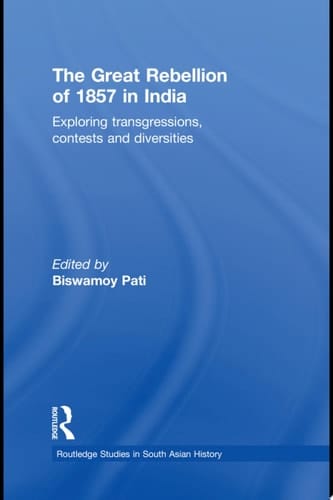 The Great Rebellion of 1857 in India Exploring Transgressions, Contests and Diversities