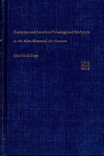 Catalogue of European and American paintings and Sculpture in the Allen Memorial Art Museum, Oberlin College