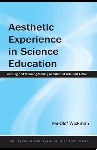 Aesthetic Experience in Science Education Learning and Meaning-Making as Situated Talk and Action