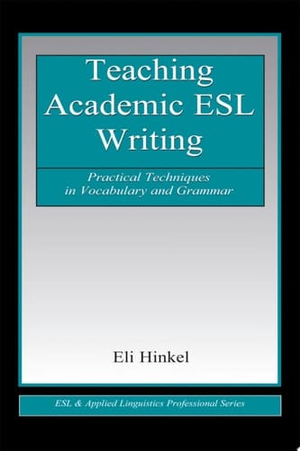 Teaching Academic ESL Writing Practical Techniques in Vocabulary and Grammar