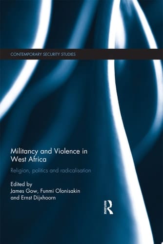 Militancy and Violence in West Africa Religion, politics and radicalisation