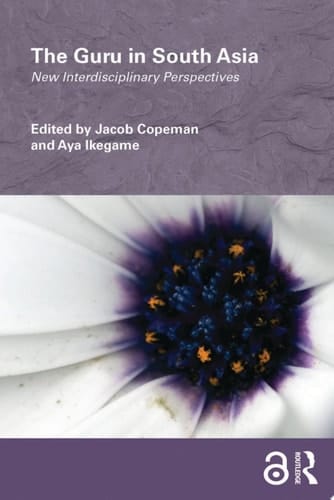 The Guru in South Asia New Interdisciplinary Perspectives