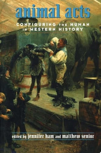 Animal Acts Configuring the Human in Western History