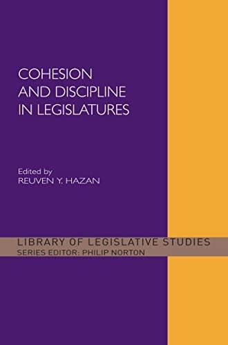 Cohesion and Discipline in Legislatures (Library of Legislative Studies)