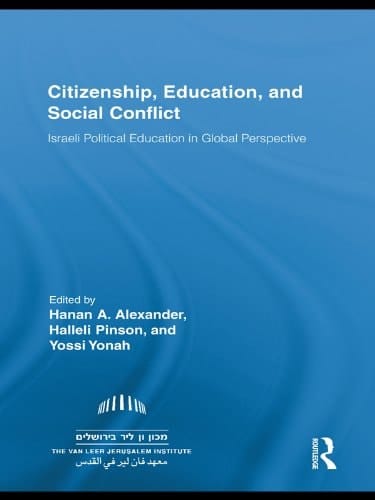 Citizenship, Education and Social Conflict: Israeli Political Education in Global Perspective (Routledge Research in Education Book 44)