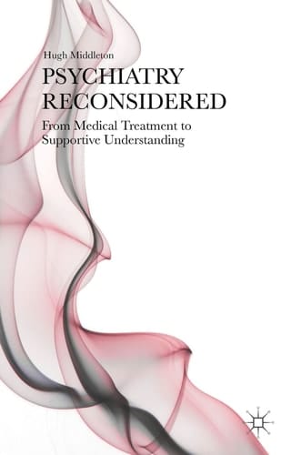 Psychiatry Reconsidered From Medical Treatment to Supportive Understanding