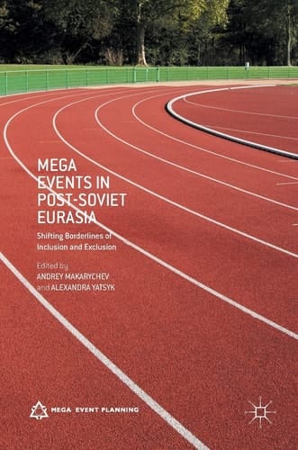 Mega Events in Post-Soviet Eurasia Shifting Borderlines of Inclusion and Exclusion