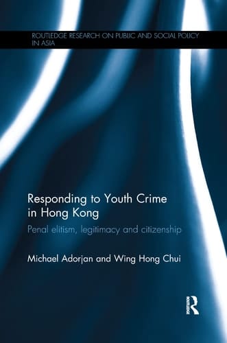Responding to Youth Crime in Hong Kong Penal Elitism, Legitimacy and Citizenship