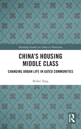 China's Housing Middle Class Changing Urban Life in Gated Communities