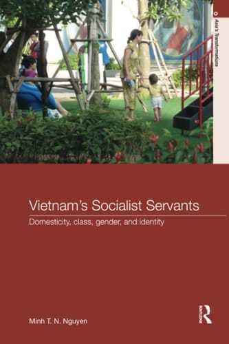 Vietnam's Socialist Servants Domesticity, Class, Gender, and Identity