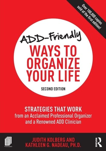 ADD-friendly Ways to Organize Your Life Strategies that Work from an Acclaimed Professional Organizer and a Renowned ADD Clinician
