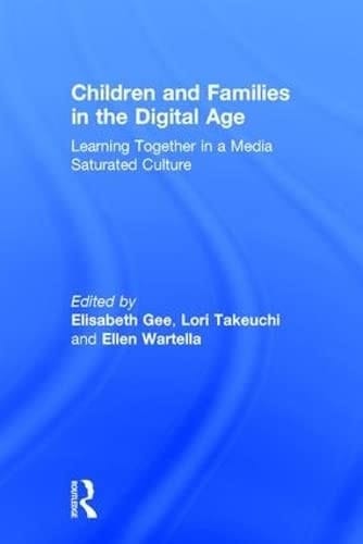 Children and Families in the Digital Age Learning Together in a Media Saturated Culture