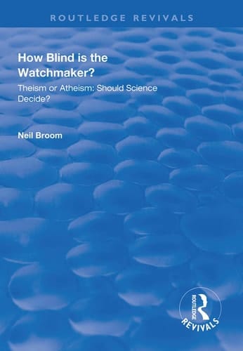 How Blind Is the Watchmaker? Theism Or Atheism: Should Science Decide?
