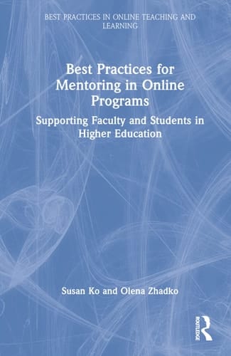 Best Practices for Mentoring in Online Programs Supporting Faculty and Students in Higher Education