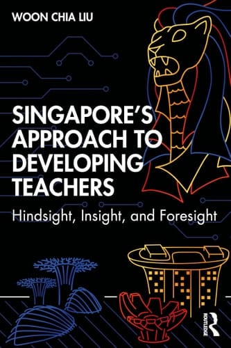 Singapore's Approach to Developing Teachers Hindsight, Insight and Foresight