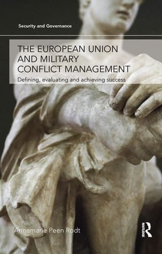 The European Union and Military Conflict Management Defining, Evaluating and Achieving Success