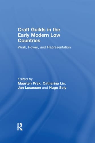 Craft Guilds in the Early Modern Low Countries Work, Power, and Representation