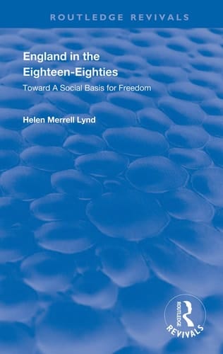 England in the Eighteen-eighties Toward a Social Basis for Freedom