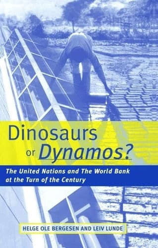 Dinosaurs Or Dynamos The United Nations and the World Bank at the Turn of the Century