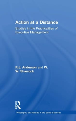 Action at a Distance Studies in the Practicalities of Executive Management