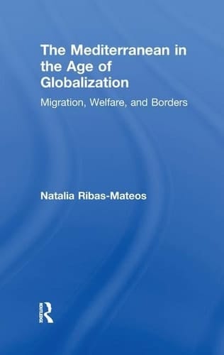 The Mediterranean in the Age of Globalization Migration, Welfare, and Borders