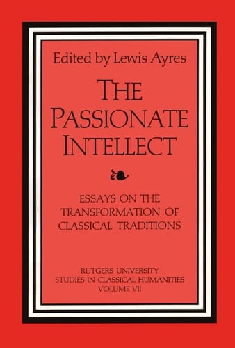The Passionate Intellect Essays on the Transformation of Classical Traditions Presented to Professor I.G. Kidd