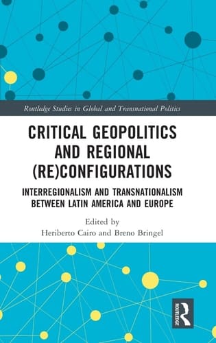 Critical Geopolitics and Regional (re)configurations Interregionalism and Transnationalism Between Latin America and Europe